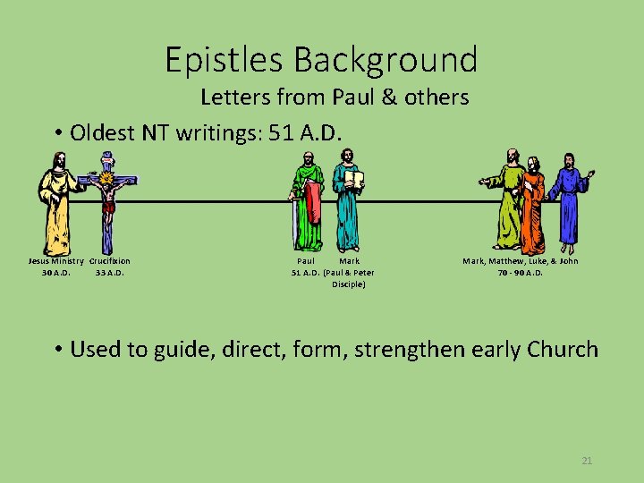 Epistles Background Letters from Paul & others • Oldest NT writings: 51 A. D.