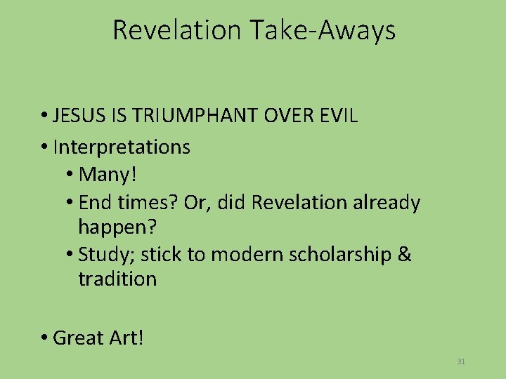 Revelation Take-Aways • JESUS IS TRIUMPHANT OVER EVIL • Interpretations • Many! • End