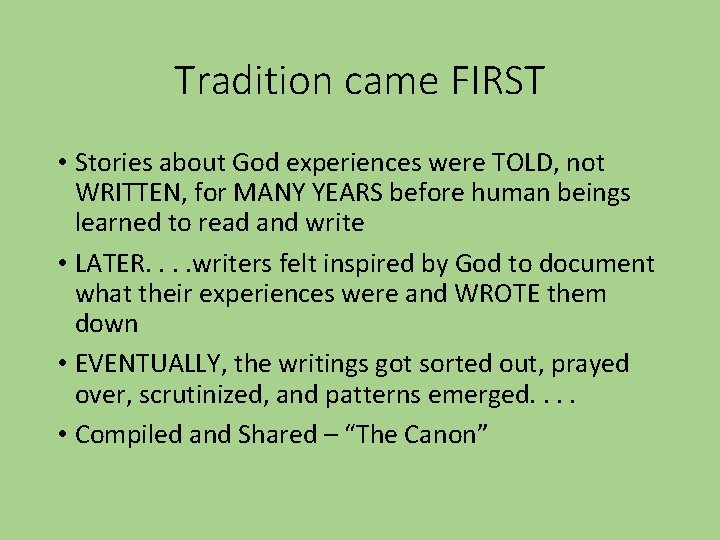 Tradition came FIRST • Stories about God experiences were TOLD, not WRITTEN, for MANY