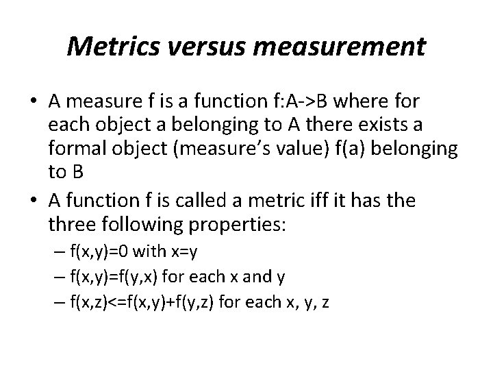 Metrics versus measurement • A measure f is a function f: A->B where for