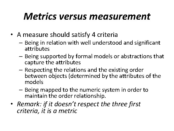 Metrics versus measurement • A measure should satisfy 4 criteria – Being in relation