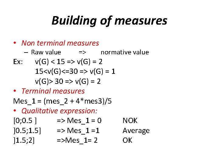 Building of measures • Non terminal measures – Raw value Ex: => normative value