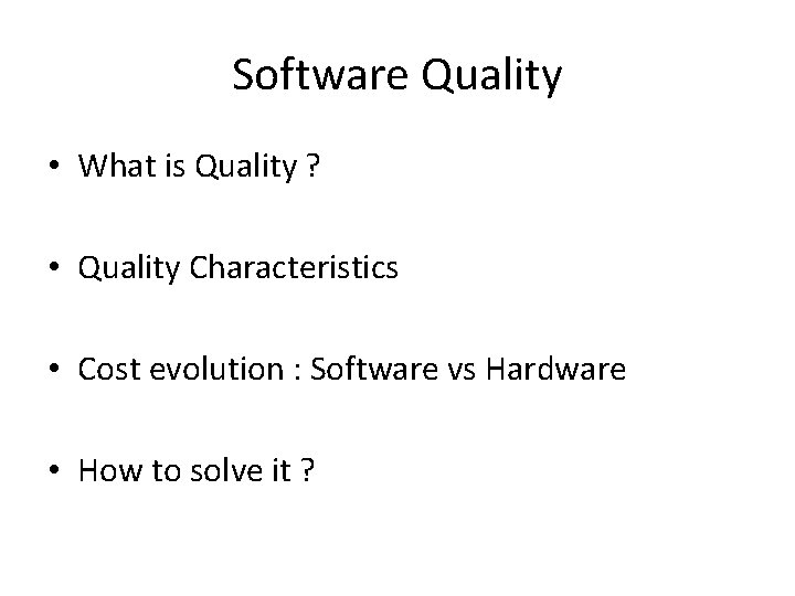 Software Quality • What is Quality ? • Quality Characteristics • Cost evolution :