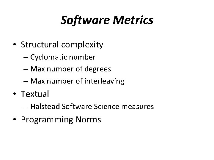 Software Metrics • Structural complexity – Cyclomatic number – Max number of degrees –