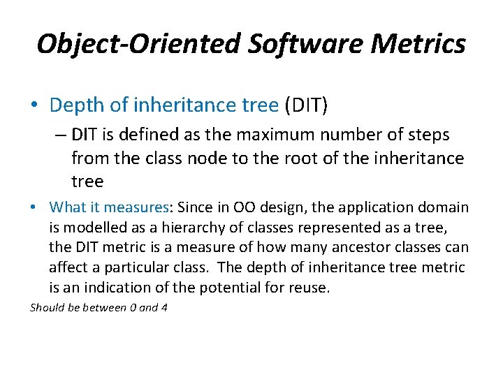 Object-Oriented Software Metrics • Depth of inheritance tree (DIT) – DIT is defined as