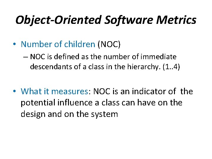 Object-Oriented Software Metrics • Number of children (NOC) – NOC is defined as the