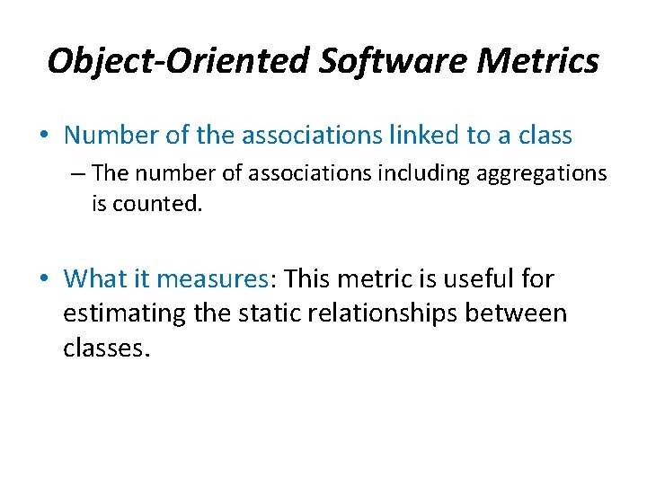 Object-Oriented Software Metrics • Number of the associations linked to a class – The