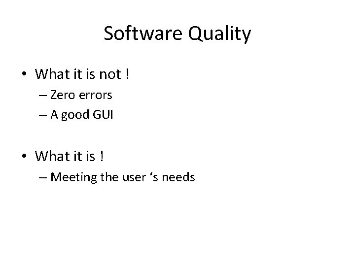 Software Quality • What it is not ! – Zero errors – A good