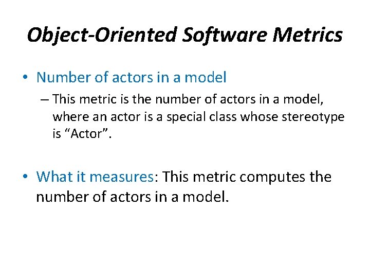 Object-Oriented Software Metrics • Number of actors in a model – This metric is