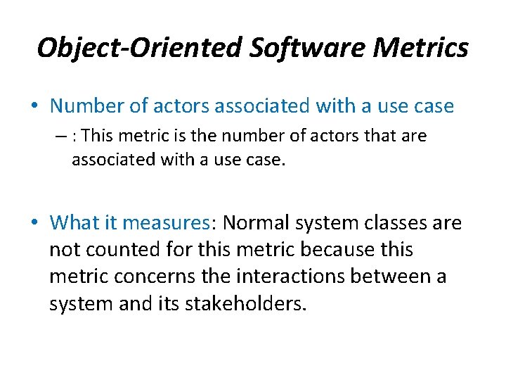 Object-Oriented Software Metrics • Number of actors associated with a use case – :