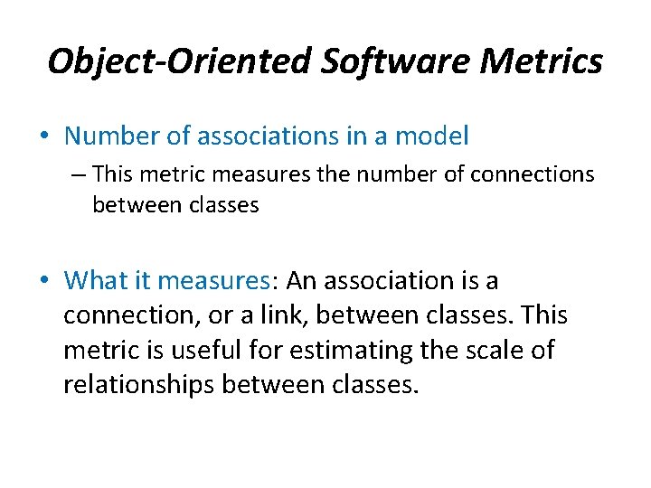 Object-Oriented Software Metrics • Number of associations in a model – This metric measures