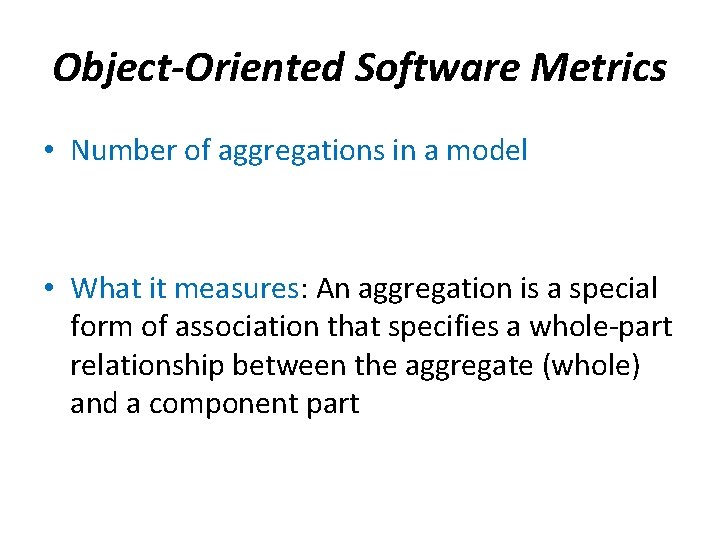 Object-Oriented Software Metrics • Number of aggregations in a model • What it measures: