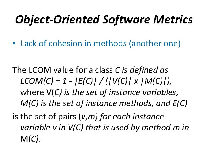 Object-Oriented Software Metrics • Lack of cohesion in methods (another one) The LCOM value