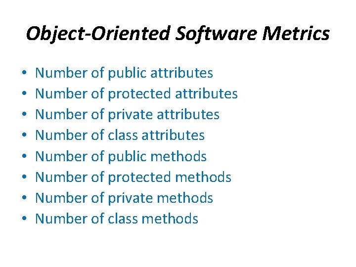 Object-Oriented Software Metrics • • Number of public attributes Number of protected attributes Number