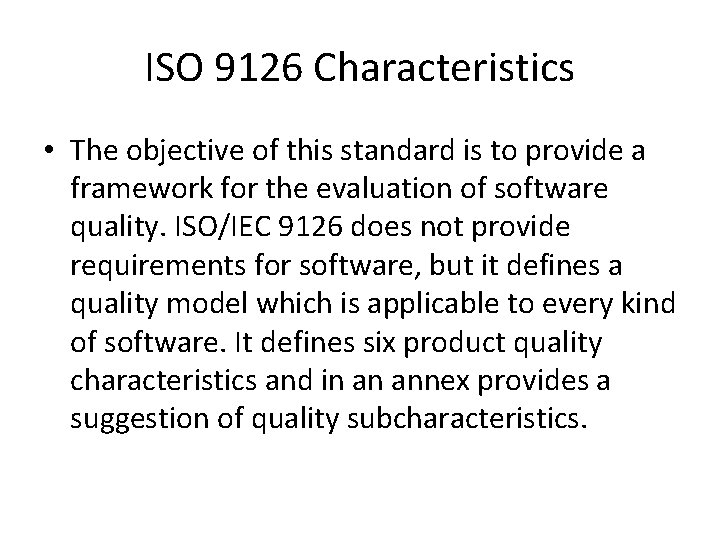 ISO 9126 Characteristics • The objective of this standard is to provide a framework