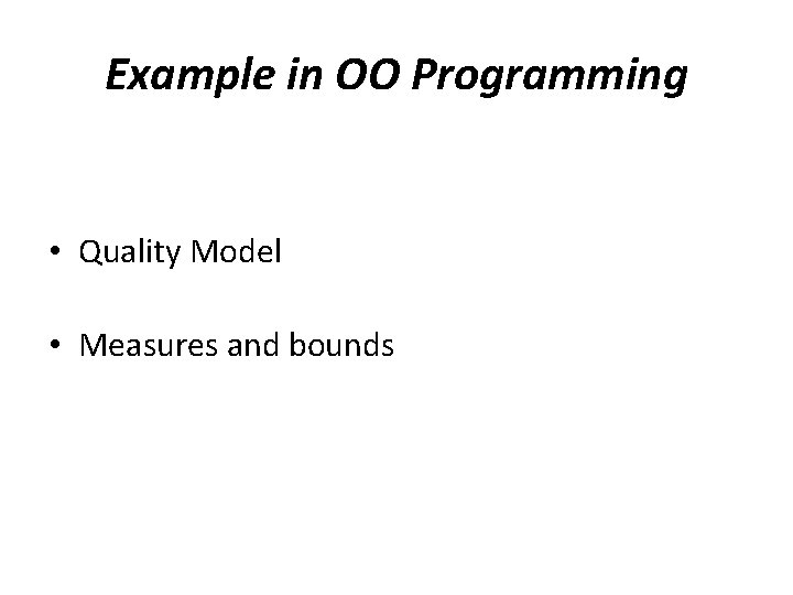 Example in OO Programming • Quality Model • Measures and bounds 