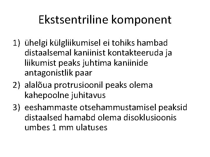 Ekstsentriline komponent 1) ühelgi külgliikumisel ei tohiks hambad distaalsemal kaniinist kontakteeruda ja liikumist peaks
