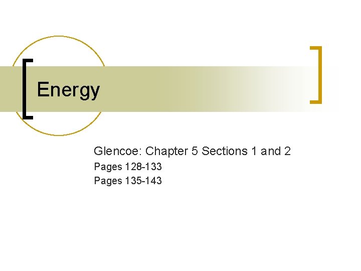 Energy Glencoe: Chapter 5 Sections 1 and 2 Pages 128 -133 Pages 135 -143