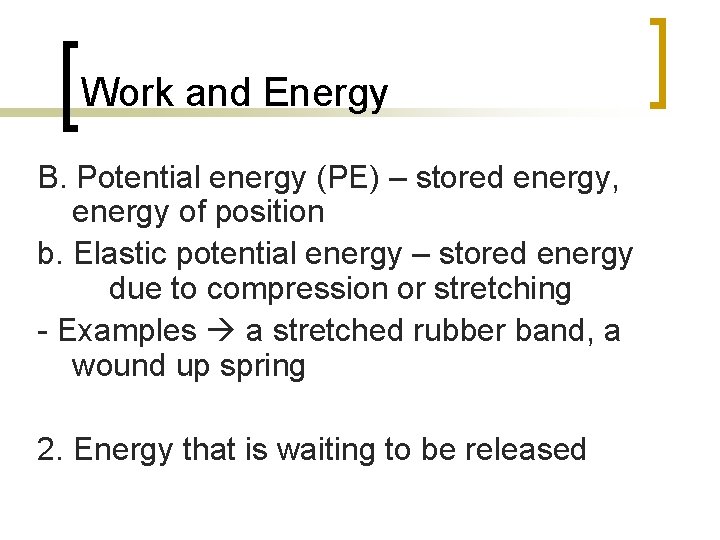 Work and Energy B. Potential energy (PE) – stored energy, energy of position b.