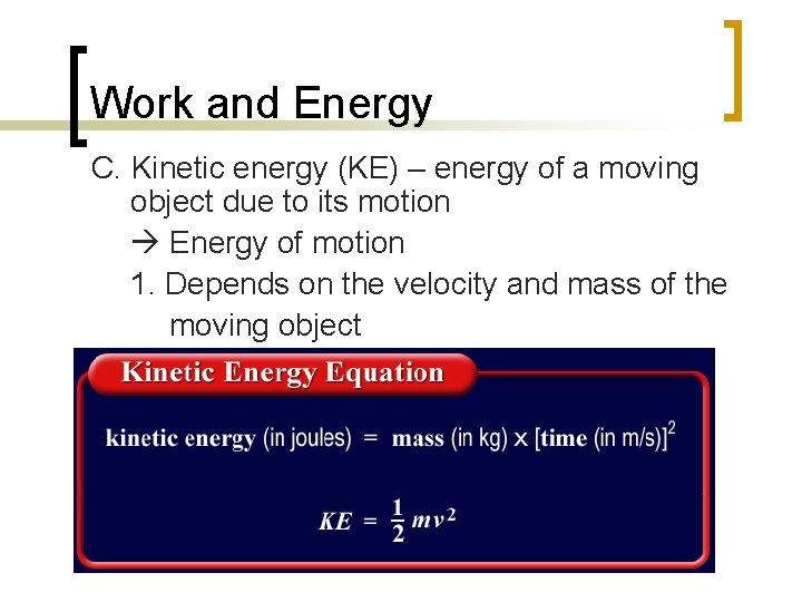 Work and Energy C. Kinetic energy (KE) – energy of a moving object due