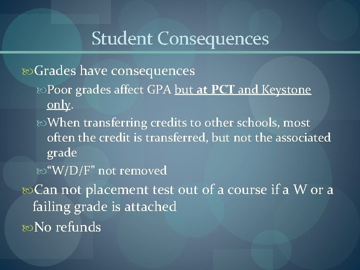Student Consequences Grades have consequences Poor grades affect GPA but at PCT and Keystone Student Consequences Grades have consequences Poor grades affect GPA but at PCT and Keystone