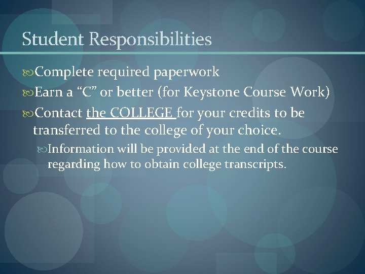 Student Responsibilities Complete required paperwork Earn a “C” or better (for Keystone Course Work) Student Responsibilities Complete required paperwork Earn a “C” or better (for Keystone Course Work)