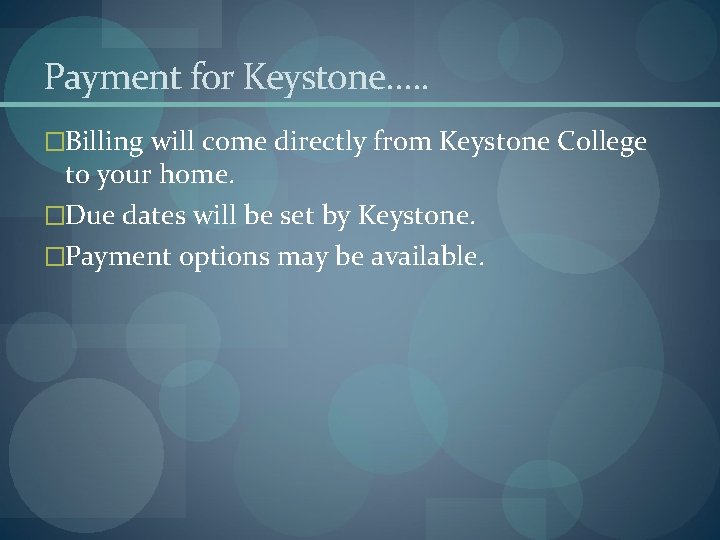 Payment for Keystone…. . �Billing will come directly from Keystone College to your home. Payment for Keystone…. . �Billing will come directly from Keystone College to your home.