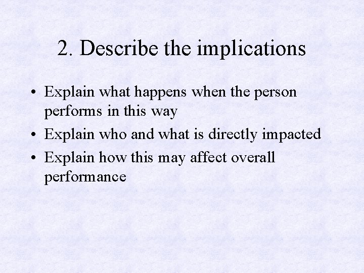 2. Describe the implications • Explain what happens when the person performs in this