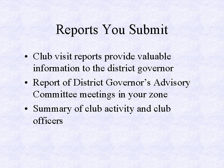 Reports You Submit • Club visit reports provide valuable information to the district governor