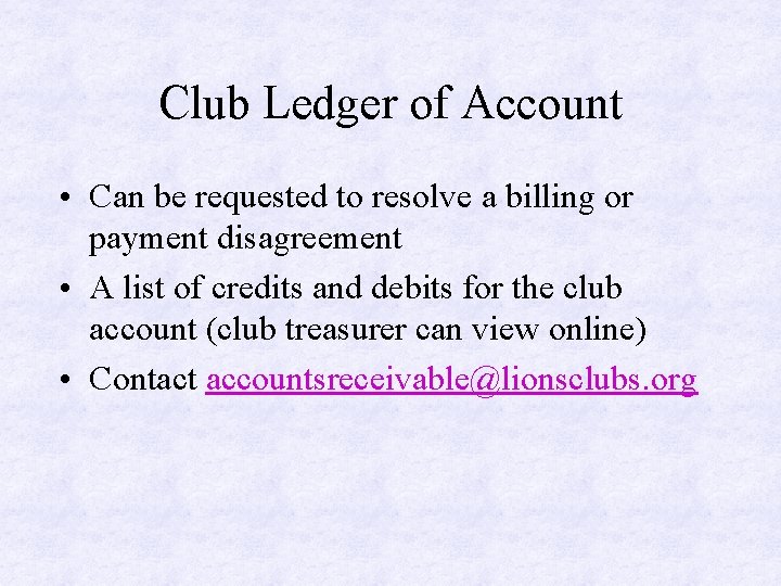 Club Ledger of Account • Can be requested to resolve a billing or payment