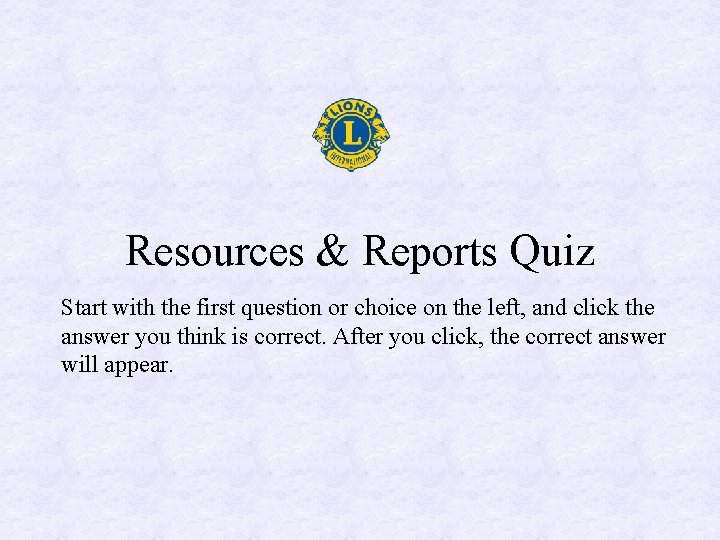 Resources & Reports Quiz Start with the first question or choice on the left,