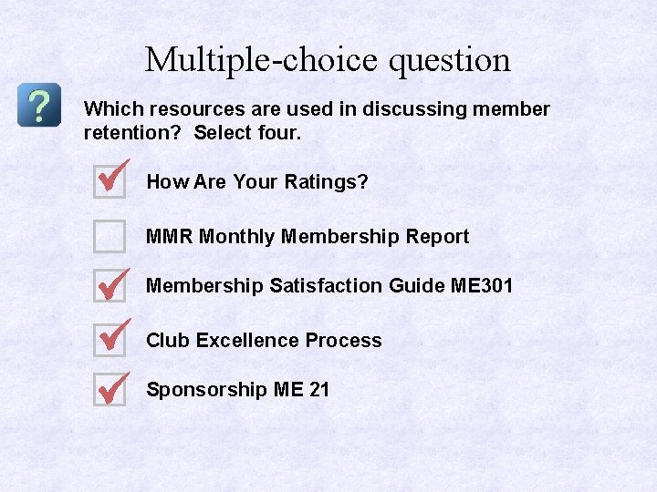 Multiple-choice question Which resources are used in discussing member retention? Select four. How Are