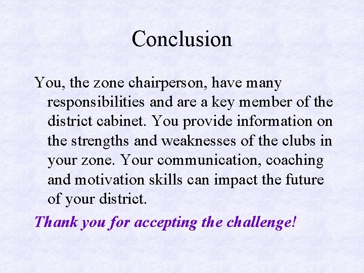 Conclusion You, the zone chairperson, have many responsibilities and are a key member of