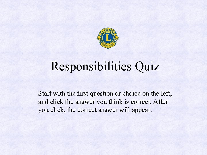 Responsibilities Quiz Start with the first question or choice on the left, and click