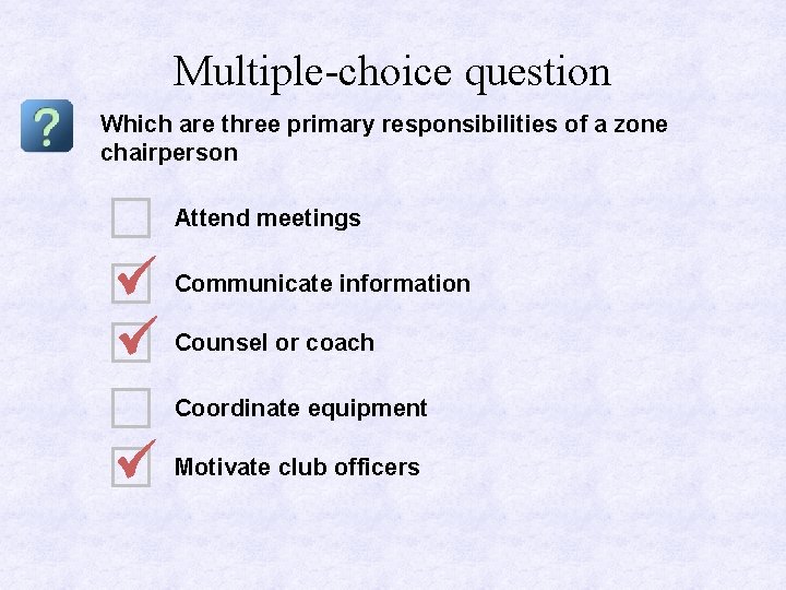 Multiple-choice question Which are three primary responsibilities of a zone chairperson Attend meetings Communicate