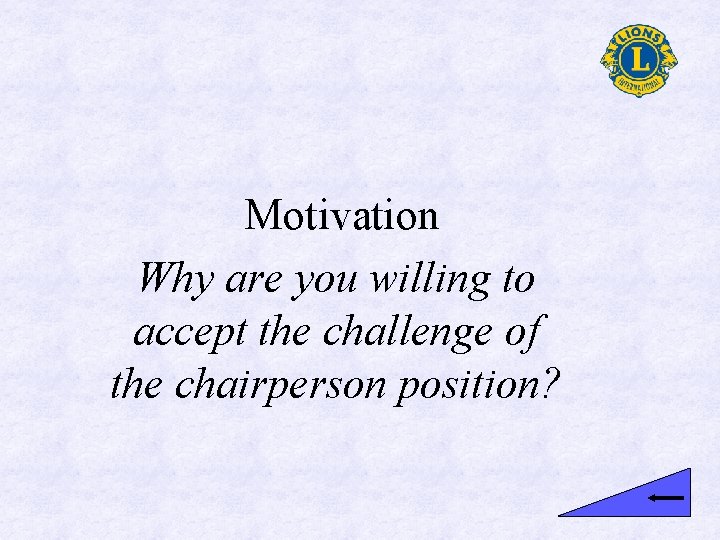 Motivation Why are you willing to accept the challenge of the chairperson position? 