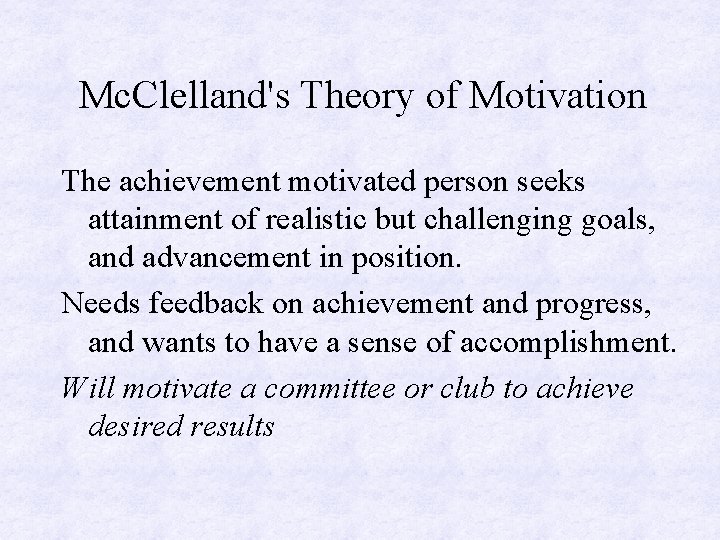 Mc. Clelland's Theory of Motivation The achievement motivated person seeks attainment of realistic but