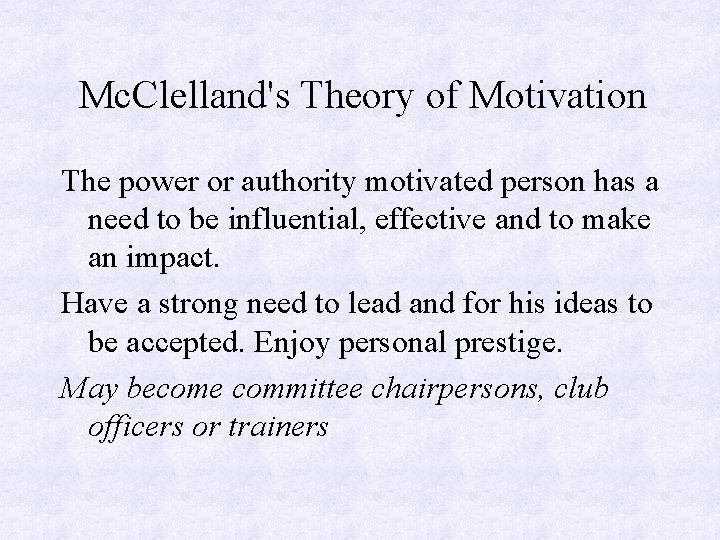 Mc. Clelland's Theory of Motivation The power or authority motivated person has a need
