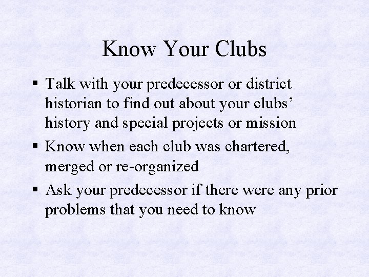 Know Your Clubs § Talk with your predecessor or district historian to find out