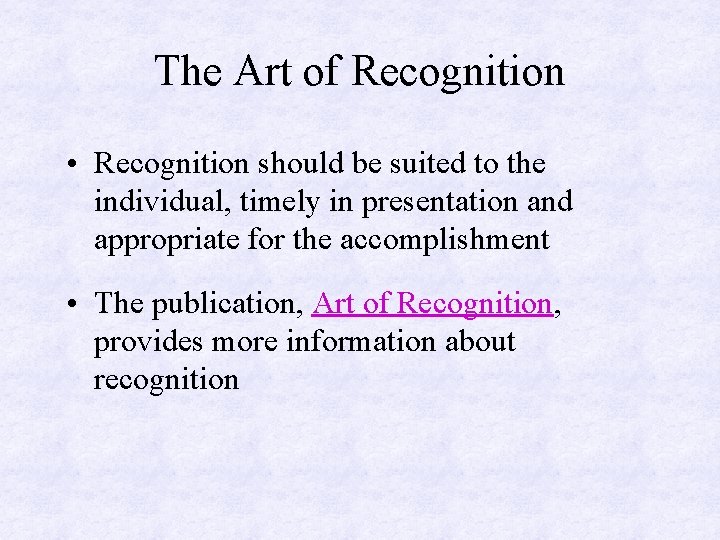 The Art of Recognition • Recognition should be suited to the individual, timely in