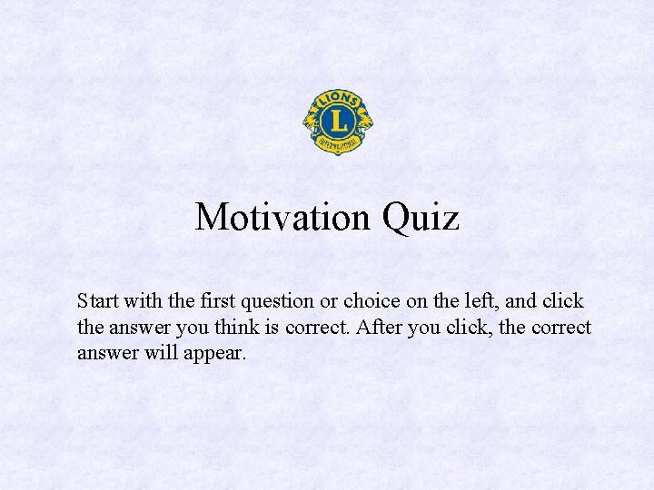 Motivation Quiz Start with the first question or choice on the left, and click