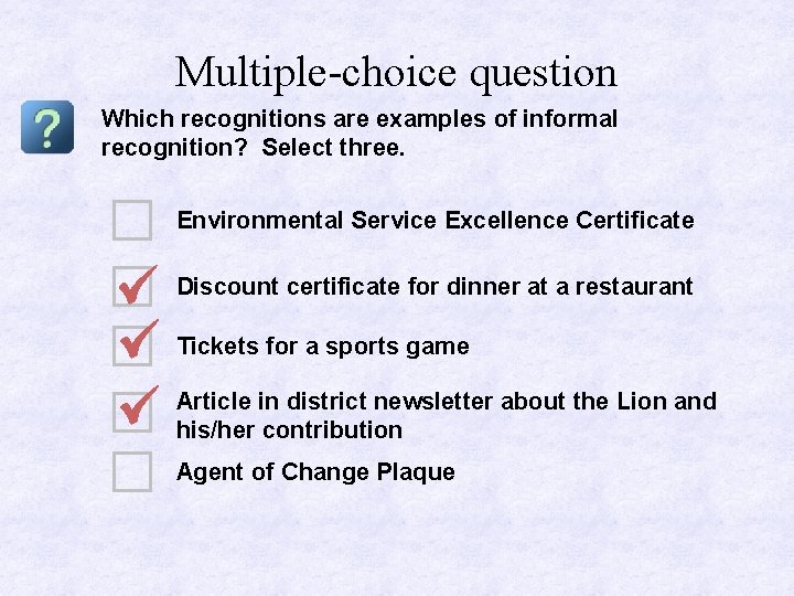 Multiple-choice question Which recognitions are examples of informal recognition? Select three. Environmental Service Excellence