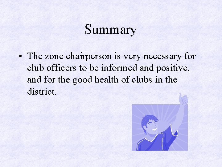 Summary • The zone chairperson is very necessary for club officers to be informed