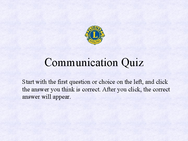 Communication Quiz Start with the first question or choice on the left, and click