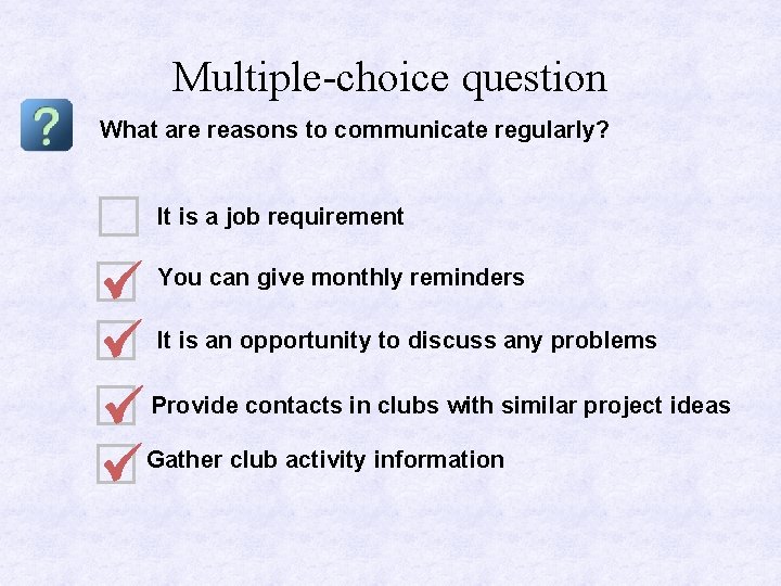 Multiple-choice question What are reasons to communicate regularly? It is a job requirement You