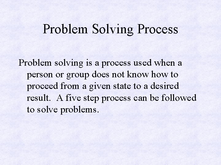 Problem Solving Process Problem solving is a process used when a person or group