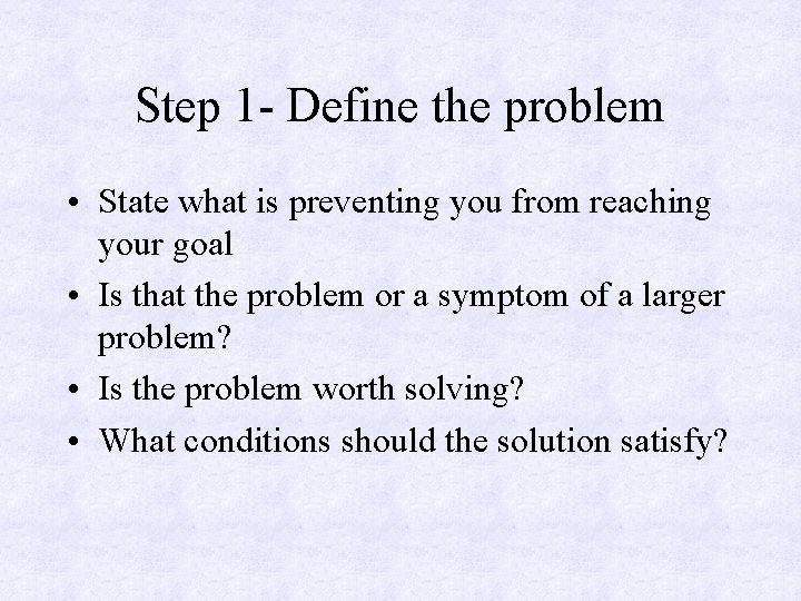 Step 1 - Define the problem • State what is preventing you from reaching