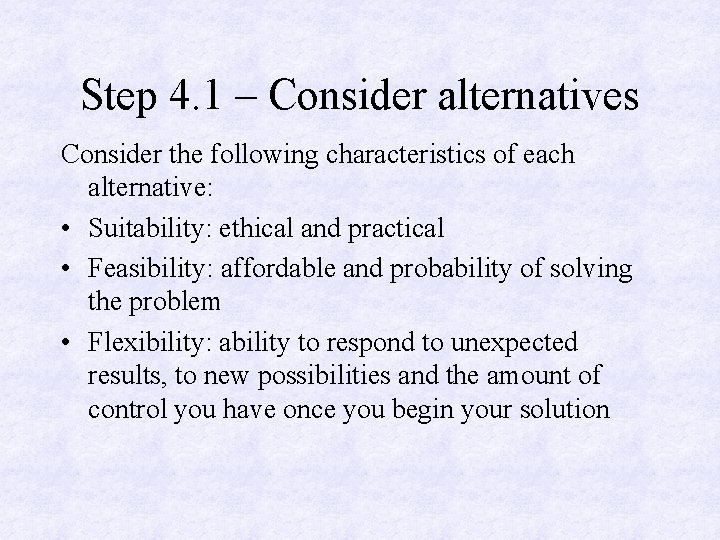 Step 4. 1 – Consider alternatives Consider the following characteristics of each alternative: •