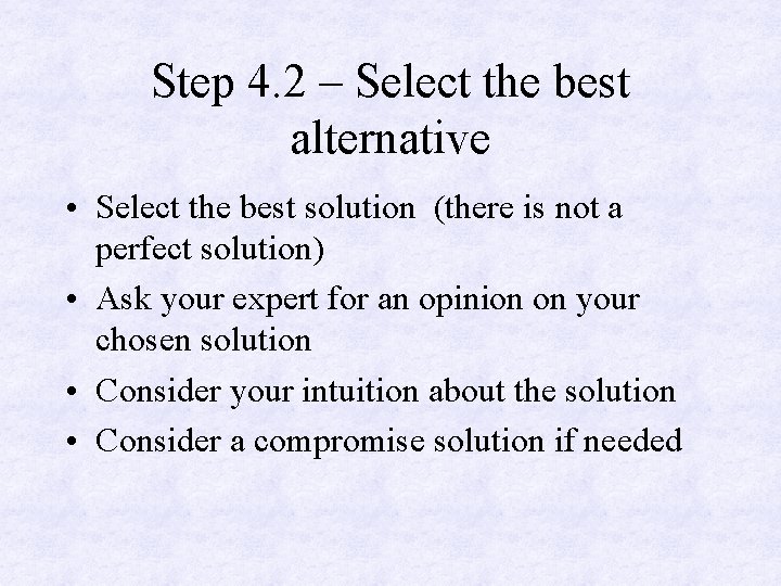 Step 4. 2 – Select the best alternative • Select the best solution (there