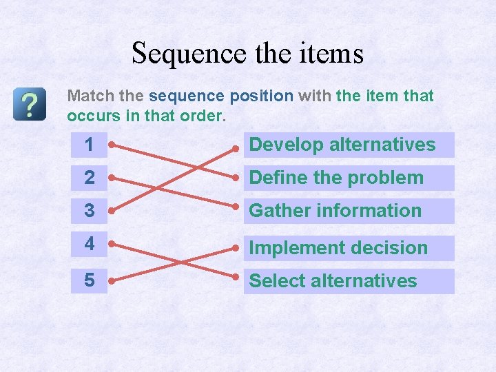 Sequence the items Match the sequence position with the item that occurs in that